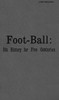 Foot-ball :  its history for five centuries