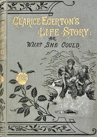 Clarice Egerton's life story :  or, What she could