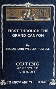 First through the Grand Canyon :  Being the record of the pioneer exploration of the Colorado River in 1869-70
