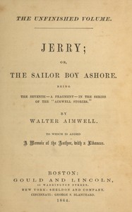 Jerry; or, the sailor boy ashore :  Being the seventh—a fragment—in the series of the "Aimwell Stories"