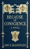 Because of conscience :  Being a novel relating to the adventures of certain Huguenots in old New York