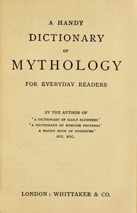 A handy dictionary of mythology :  For everyday readers