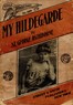 My Hildegarde :  A strange story of adventure in the land of revolutions