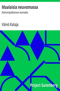 Maalaisia neuvomassa :  Kolminäytöksinen komedia