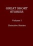 Great short stories, Volume 1 (of 3) :  Detective stories