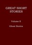 Great short stories, Volume 2 (of 3) :  Ghost stories