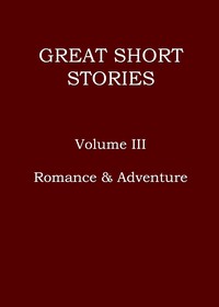 Great short stories, Volume 3 (of 3) :  Romance & Adventure
