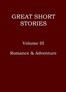Great short stories, Volume 3 (of 3) :  Romance & Adventure