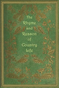 The rhyme and reason of country life :  or, Selections from fields old and new