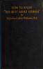 How to study "The best short stories" :  An analysis of Edward J. O'Brien's annual volumes of the best short stories of the year prepared for the use of writers and other students of the short-story