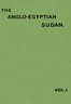 The Anglo-Egyptian Sudan: a compendium prepared by officers of the Sudan government, Vol. 1 (of 2)