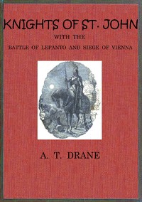 The Knights of St. John :  with the Battle of Lepanto and Siege of   Vienna