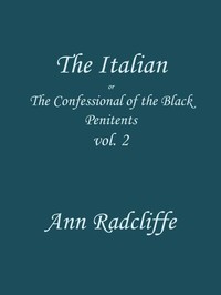 The Italian, Volume 2 (of 3) :  or, the confessional of the Black Penitents