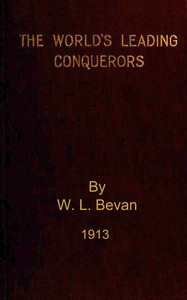 The world's leading conquerors :  Alexander the Great, Cæsar, Charles the Great, the Ottoman sultans, the Spanish conquistadors, Napoleon