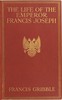 The life of the emperor Francis Joseph