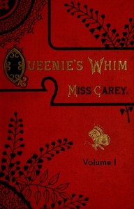 Queenie's whim, Volume 1 (of 3) :  A novel