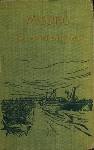 "In Sargasso." Missing, a romance :  Narrative of Capt. Austin Clark, of the tramp steamer "Caribas," who, for two years, was a captive among the savage people of the Seaweed Sea