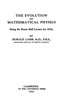 The evolution of mathematical physics :  being the Rouse Ball lecture for 1924