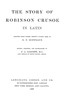 The story of Robinson Crusoe in Latin :  Adapted from Daniel Defoe's famous book [or rather, translated from J.H. Campe's "Robinson der Jüngere"] by G.F. Goffeaux. Edited, amended and rearranged by P.A. Barnett