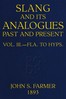 Slang and its analogues past and present, volume 3 [of 7] :  A dictionary, historical and comparative, of the heterodox speech of all classes of society for more than three hundred years. With synonyms in English, French, German, Italian, etc.