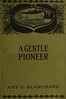 A gentle pioneer :  Being the story of the early days in the new west