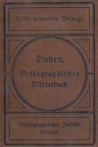 Vollständiges Orthographisches Wörterbuch der deutschen Sprache :  mit etymologischen Angaben, kurzen Sacherklärungen und Verdeutschungen der Fremdwörter
