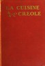 La cuisine creole :  a collection of culinary recipes from leading chefs and noted Creole housewives, who have made New Orleans famous for its cuisine