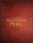 The old and the new Peru :  A story of the ancient inheritance and the modern growth and enterprise of a great nation