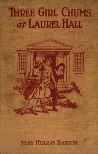 Three girl chums at Laurel Hall :  or, The mystery of the school by the lake
