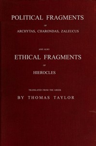 Political fragments of Archytas, Charondas, Zaleucus, and other ancient Pythagoreans, preserved by Stobæus :  and also, Ethical fragments of Hierocles, the celebrated commentator on the Golden Pythagoric Verses, preserved by the same author