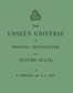 The unseen universe :  or, physical speculations on a future state