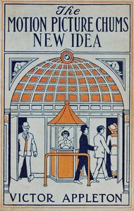 The motion picture chums' new idea :  or, The first educational photo playhouse