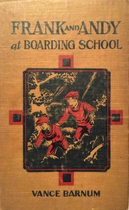 Frank and Andy at boarding school :  or, Rivals for many honors