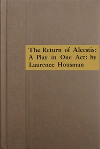 The return of Alcestis :  A play in one act