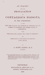 An inquiry into the propagation of contagious poisons, by the atmosphere :  as also into the nature and effects of vitiated air, its forms and sources, and other causes of pestilence : with directions for avoiding the action of contagion, and observations on some means for promoting public health