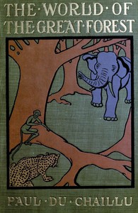 The world of the great forest :  how animals, birds, reptiles, insects talk, think, work, and live