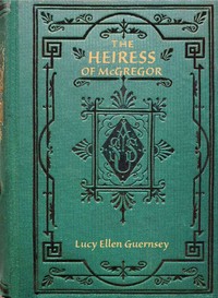 The heiress of McGregor :  or, Living for self