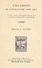 Childhood in literature and art, with some observations on literature for children :  A study