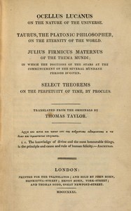 Ocellus Lucanus on the nature of the universe :  Taurus, the Platonic philosopher, on the eternity of the world. Julius Firmicus Maternus of the thema mundi. Select theorems on the perpetuity of time, by Proclus.