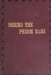 Behind the prison bars :  A reminder of our duties toward those who have been so unfortunate as to be cast into prison