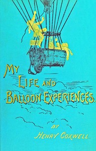 My life and balloon experiences :  With a supplementary chapter on military ballooning
