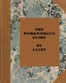 The workwoman's guide :  containing instructions to the inexperienced in cutting out and completing those articles of wearing apparel, &c. which are ususally made at home : also, explanations on upholstery, straw-platting, bonnet-making, knitting, &c.