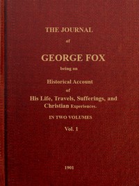 The journal of George Fox, vol. 1 of 2 :  Being an historical account of his life, travels, sufferings, and Christian experiences.