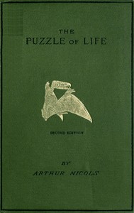 The puzzle of life and how it has been put together :  A short history of the formation of the earth, with its vegetable and animal life, from the earliest times, including an account of prehistoric man, his weapons, tools, and works