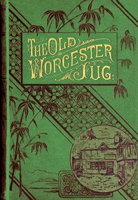 The old Worcester jug :  or, John Griffin's little maid