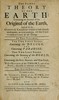 The sacred theory of the Earth, Volume 1 (of 2) :  Containing an account of the original of the Earth, and of all the general changes which it hath already undergone, or is to undergo, till the consummation of all things.