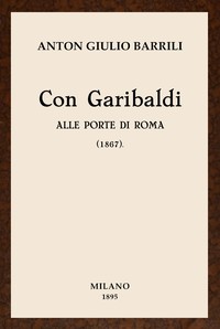 Con Garibaldi alle porte di Roma :  (1867) Ricordi e note