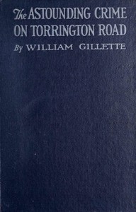 The astounding crime on Torrington Road :  Being an account of what might be termed "the Pentecost episode" in a most audacious criminal career
