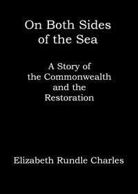 On both sides of the sea :  A story of the Commonwealth and the Restoration