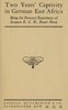 Two years' captivity in German East Africa :  being the personal experiences of Surgeon E. C. H., Royal Navy